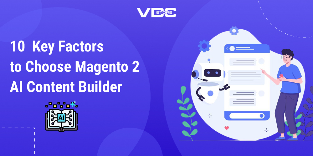 10 Key Factors to Choose Magento 2 AI Content Builder