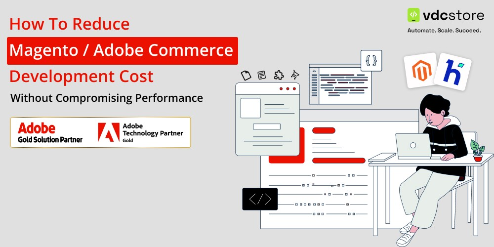 How to Reduce Magento / Adobe Commerce Development Cost Without Compromising Performance