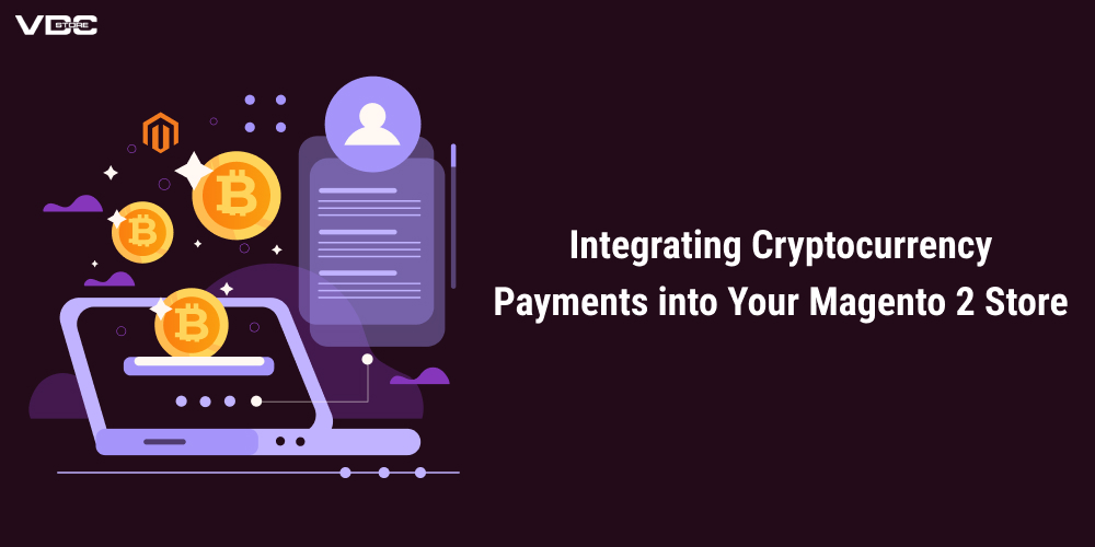 Integrating Cryptocurrency Payments into Your Magento 2 Store