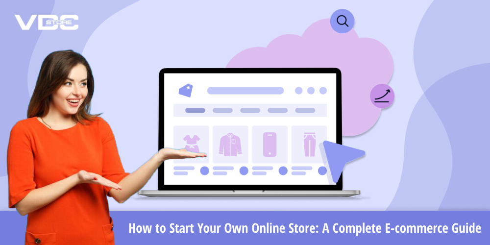 How to Start Your Own Online Store: A Complete E-commerce Guide
