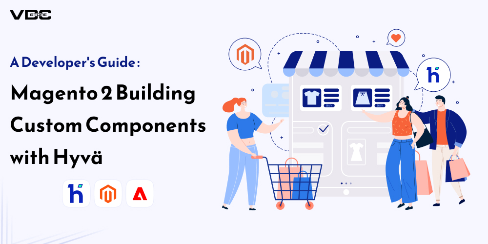 Magento2 Building Custom Components with Hyvä: A Developer's Guide