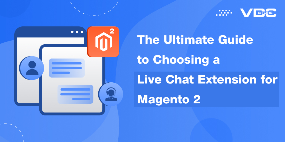 The Ultimate Guide to Choosing a Live Chat Extension for Magento 2