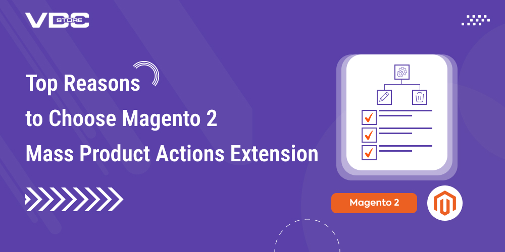 Top Reasons to Choose Magento 2 Mass Product Actions Extension