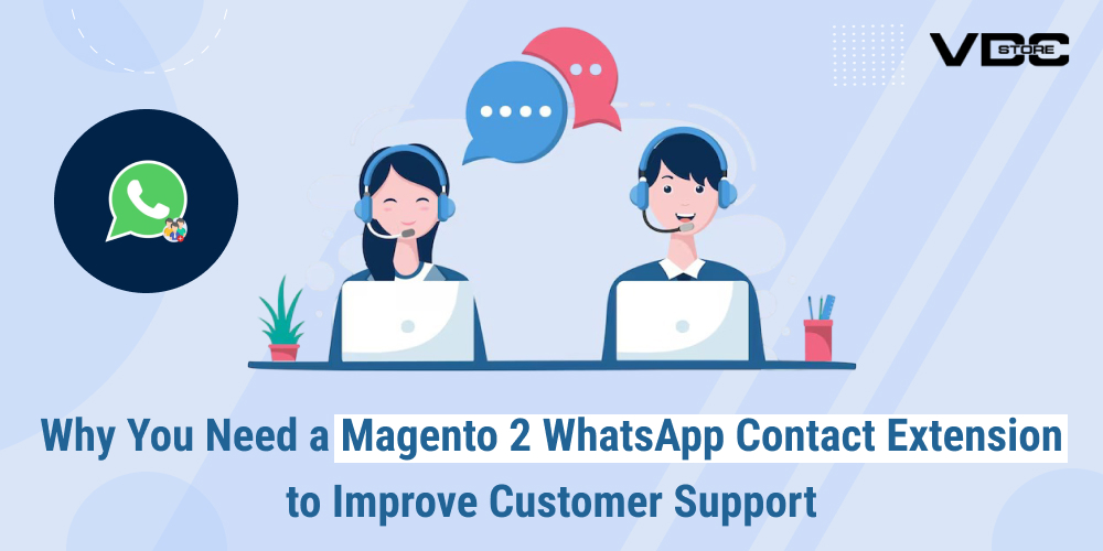 Why You Need a Magento 2 WhatsApp Contact Extension to Improve Customer Support